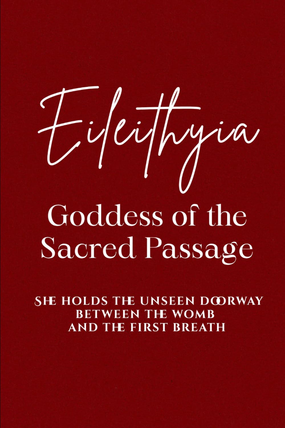 Eileithyia: Goddess of the Sacred Passage: She holds the unseen doorway between the womb and the first breath