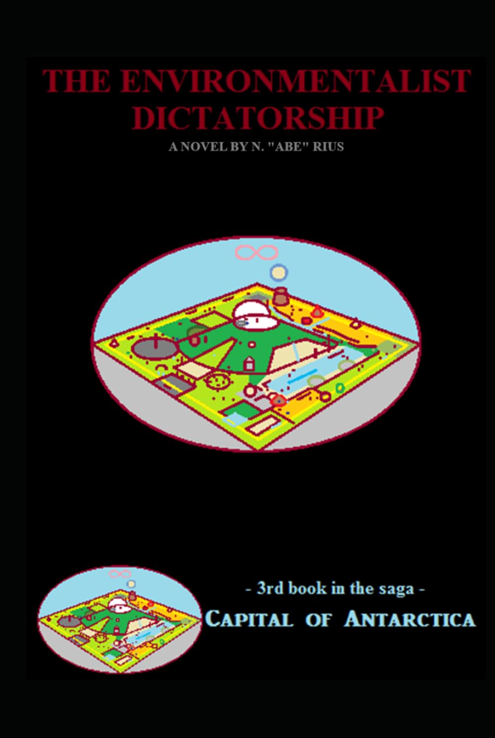 The Supreme Environmentalist Dictatorship: Novel 3 in the Capital of Antarctica series (Capital of Antarctica - Hardcovers)
