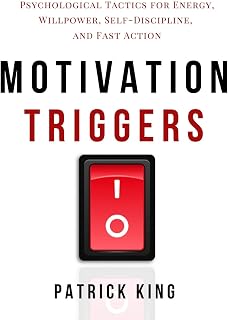 Motivation Triggers: Psychological Tactics for Energy, Willpower, Self-Discipline, and Fast Action (Clear Thinking and Fast Action Book 10)