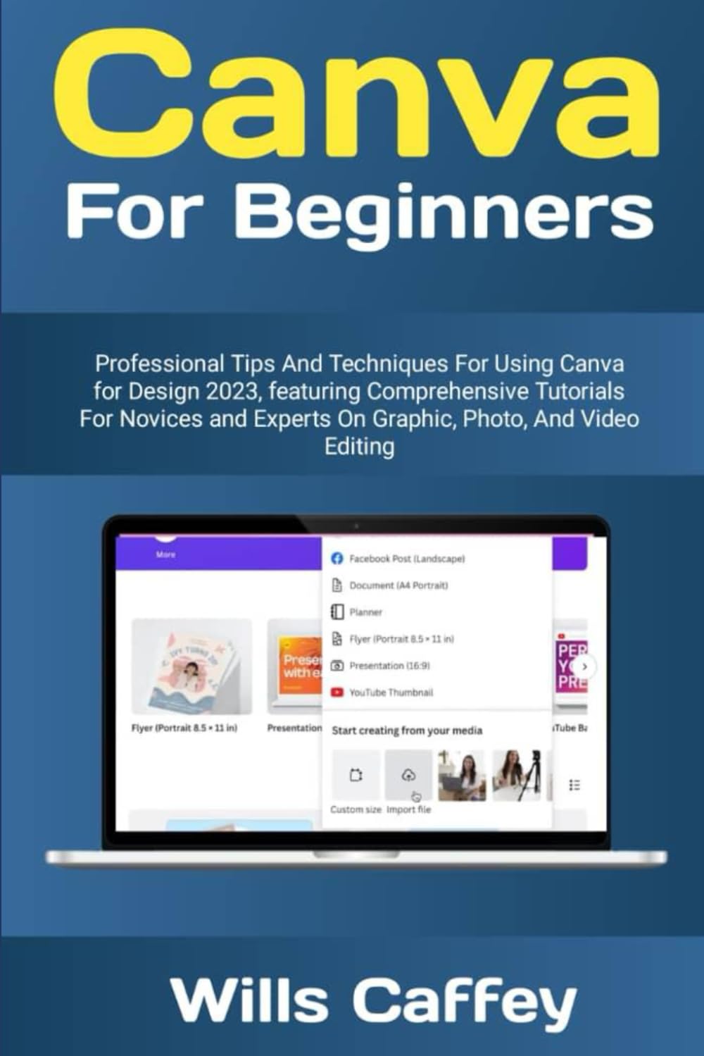 Canva For Beginners: Canva For Beginners: Professional Tips and techniques for Using Canva for Designs 2023, featuring comprehensive tutorials for ... experts on graphics, photo and video editing.