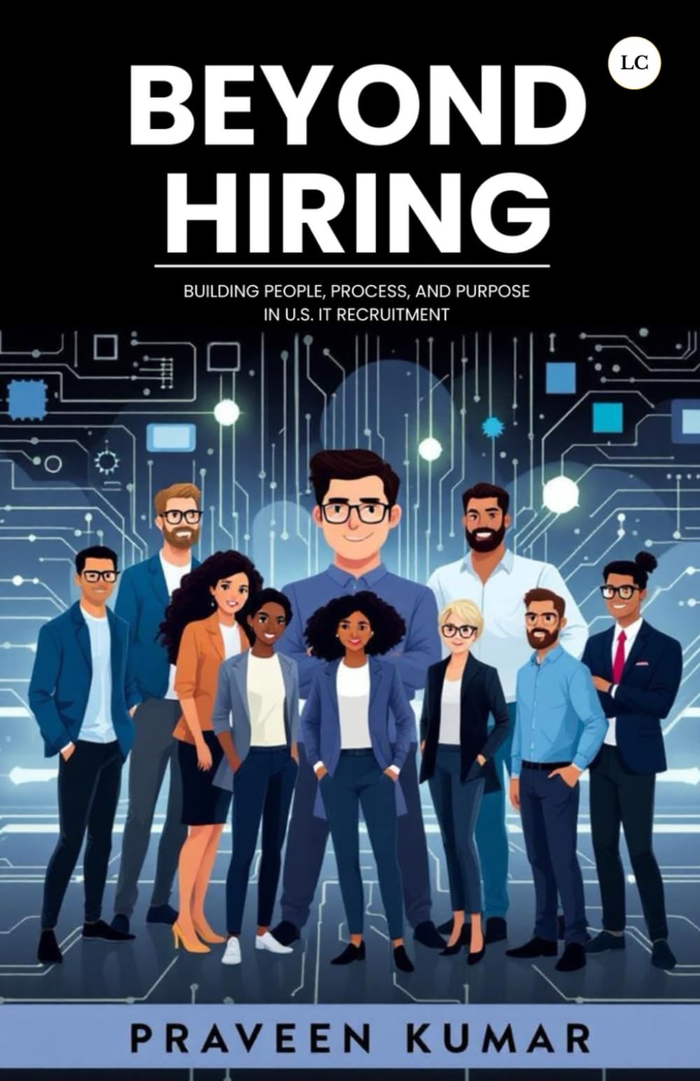 BEYOND HIRING—Building People, Process, and Purpose in U.S. IT Recruitment
