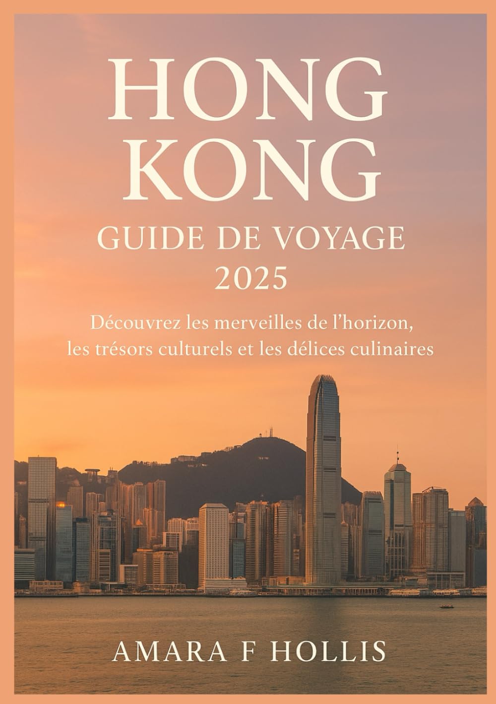 HONG KONG GUIDE DE VOYAGE 2025: Découvrez les merveilles de l'horizon, les trésors culturels et les délices culinaires
