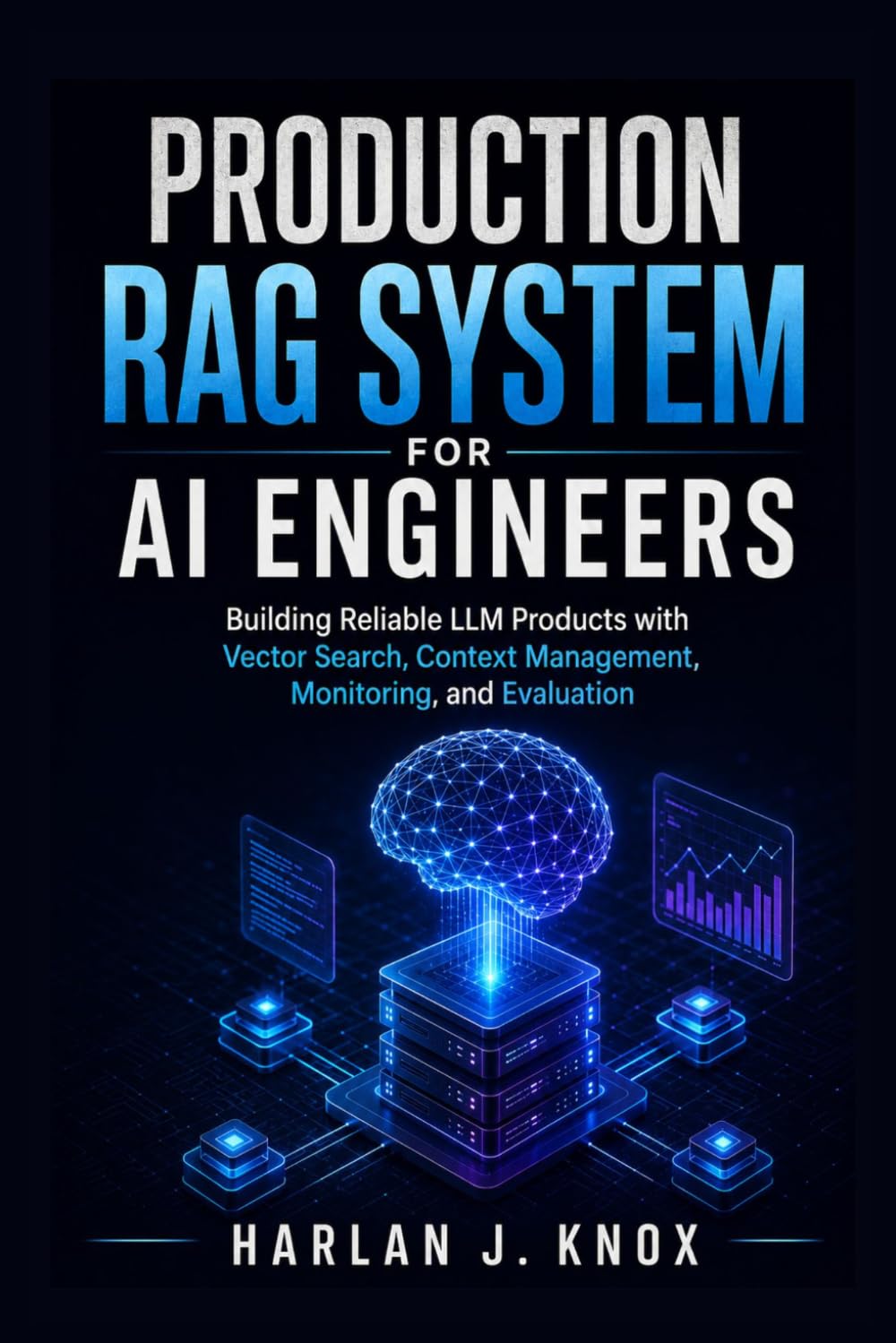 Production RAG System for AI Engineers: Building Reliable LLM Products with Vector Search, Context Management, Monitoring, and Evaluation