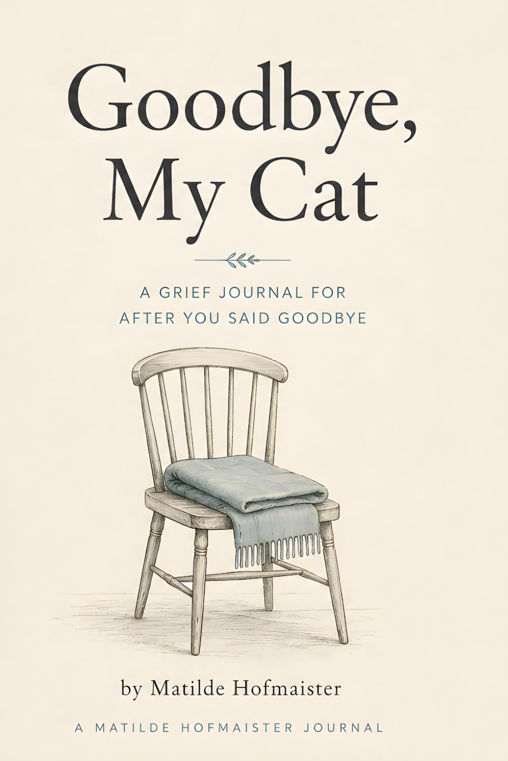 Goodbye, My Cat: A Grief Journal for After You Said Goodbye