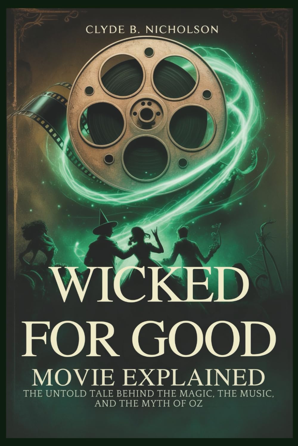 Wicked For Good Movie Explained: The Untold tale Behind the Magic, the Music, and the Myth of Oz