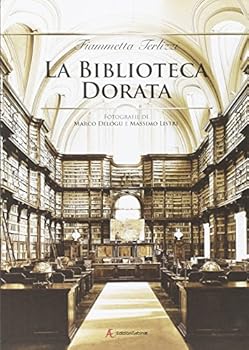 La biblioteca dorata. Fotografie di Marco Delogu e Massimo Listri