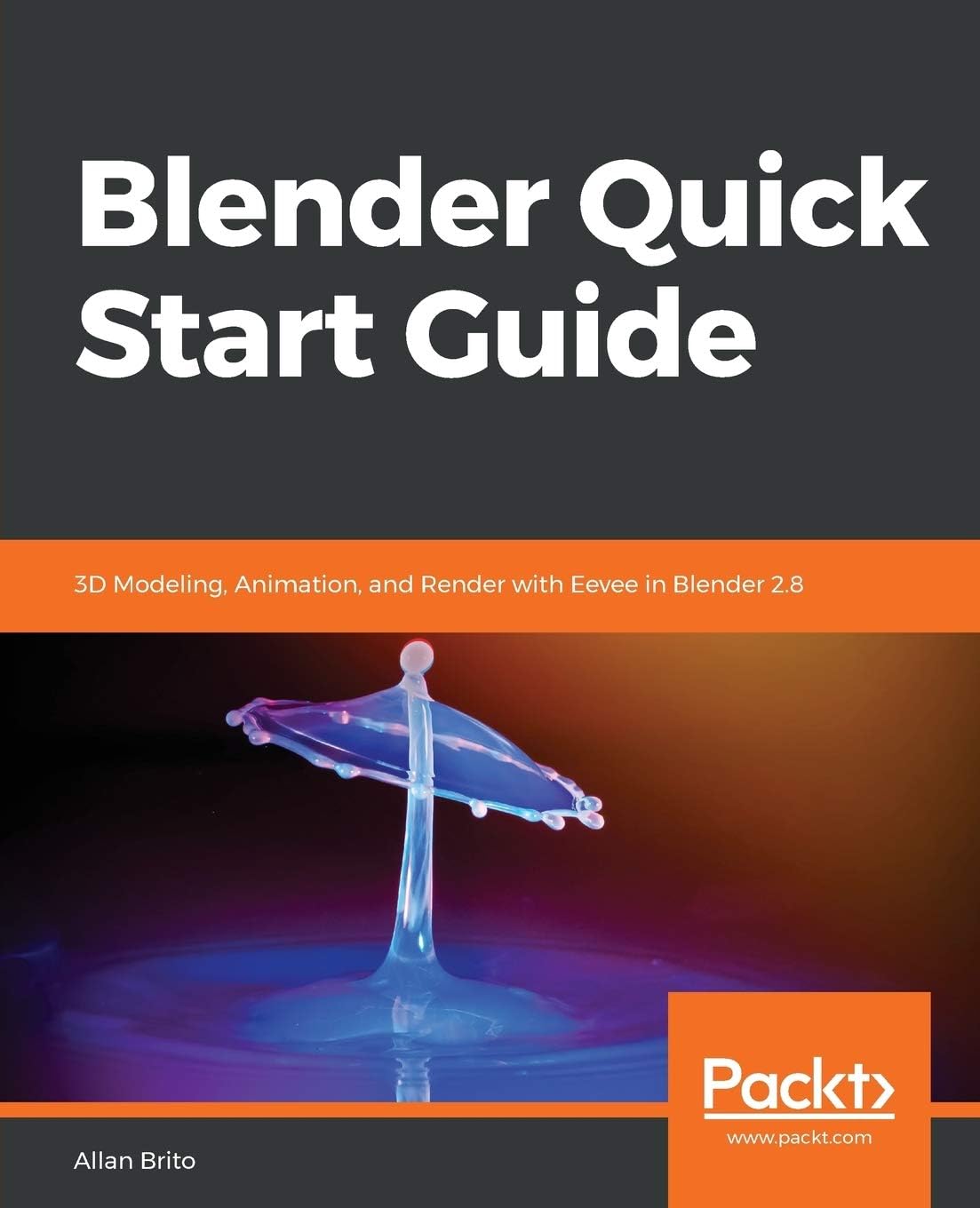 Blender Quick Start Guide: 3D Modeling, Animation, and Render with Eevee in Blender 2.8
