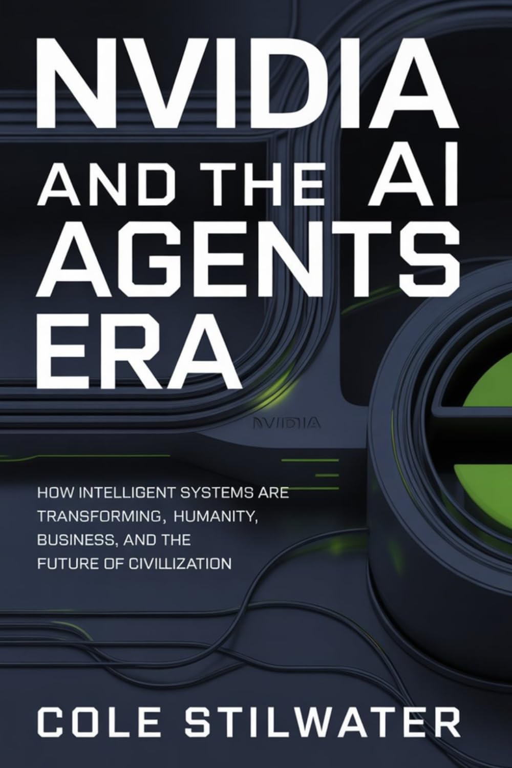 Nvidia and the AI Agents Era: How Intelligent Systems Are Transforming Humanity, Business, and the Future of Civilization