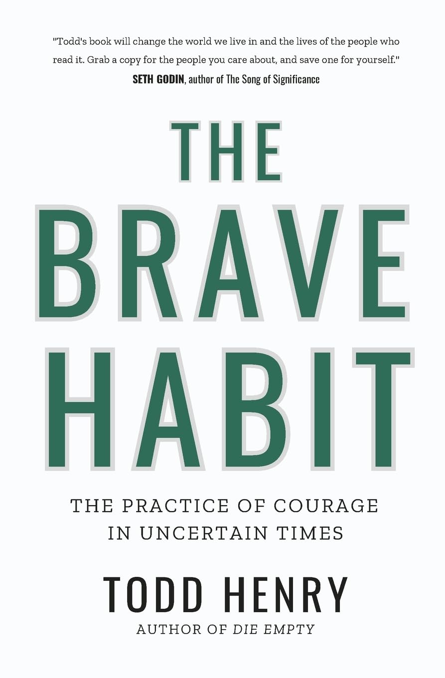 The Brave Habit: A Guide To Courageous Leadership: The Practice Of Courage In Uncertain Times