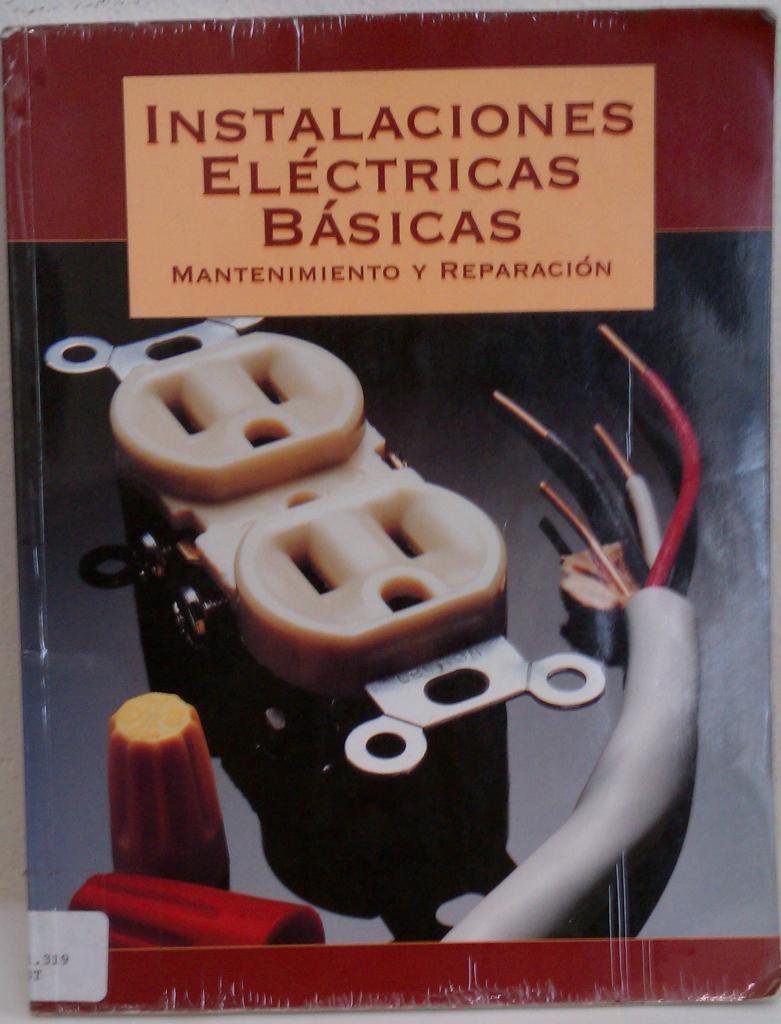 Instalaciones Electricas Basicas : Mantenimiento Y Reparacion / Basic Electrical Installations : Maintenance And Repair