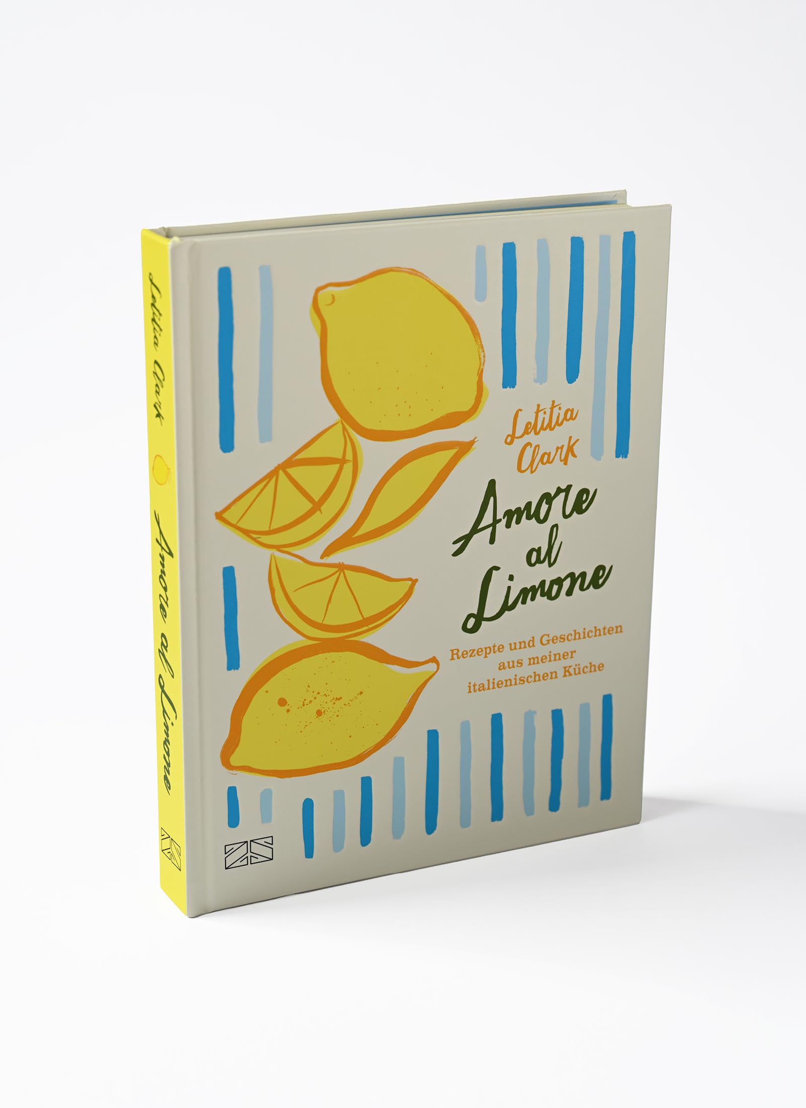 Amore al Limone: 75 Rezepte und Geschichten aus meiner italienischen Küche