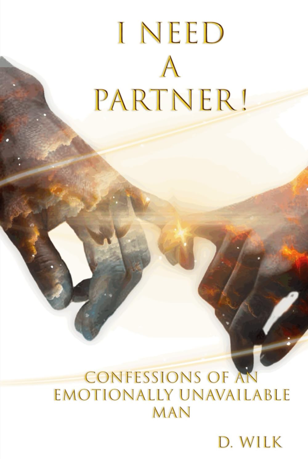 I Need a Partner!: Confessions of an Emotionally Unavailable Man