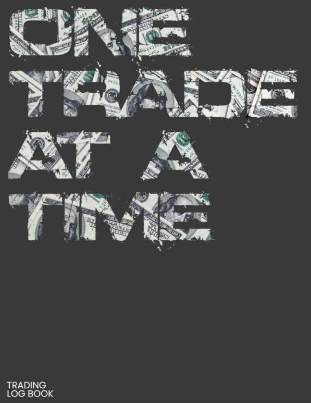 One Trade at a Time: Stocks, Forex, Options and Crypto Trading Log Book for Investment Tracking - Record up to 1000 Trades.