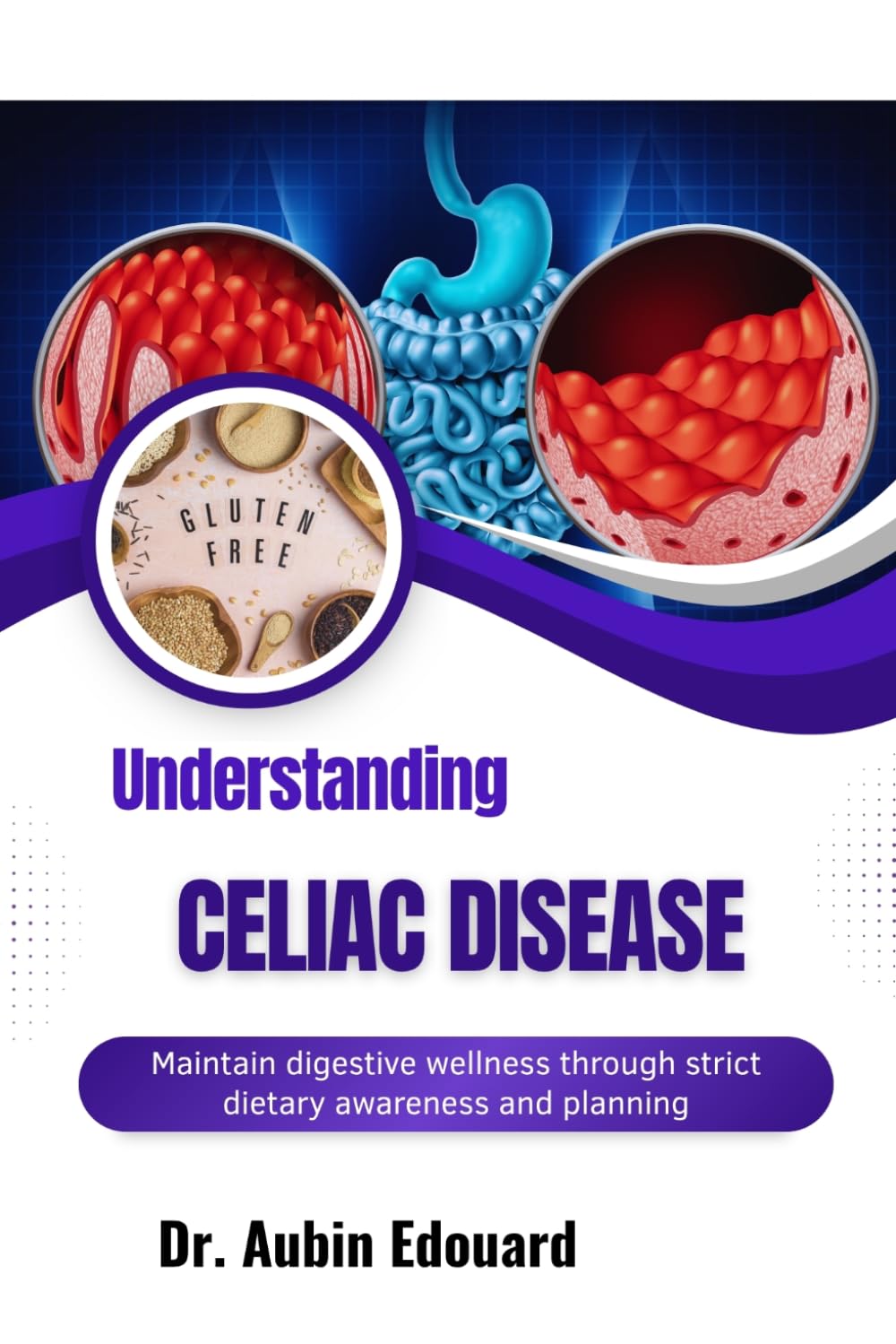 Understanding Celiac Disease: Maintain digestive wellness through strict dietary awareness and planning