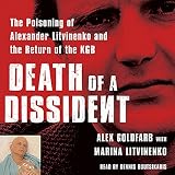 Death of a Dissident: The Poisoning of Alexander Litvinenko and the Return of the KGB