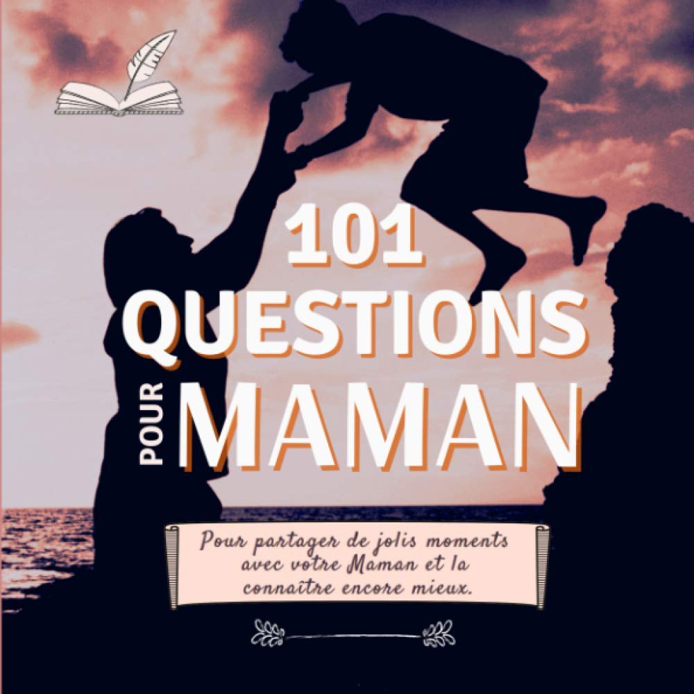 101 questions pour Maman. Pour partager de jolis moments avec votre maman et la connaître encore mieux.: Idée de cadeau avec ce livre à compléter et à ... votre complicité et laisser des souvenirs.