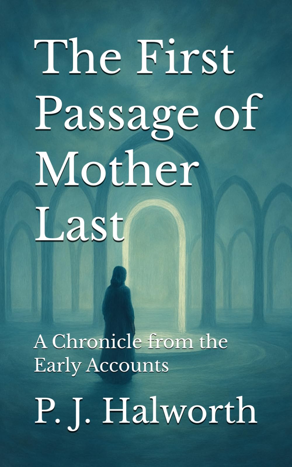 The First Passage of Mother Last: A Chronicle from the Early Accounts (The Lost Manuscripts of the Between)