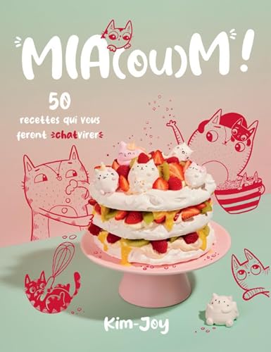 Mia(ou)m ! - 50 recettes qui vous feront chatvirer