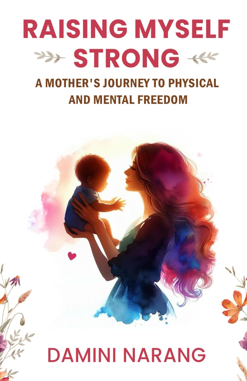 Raising Myself Strong : A mother’s journey to physical and mental freedom | Damini Narang