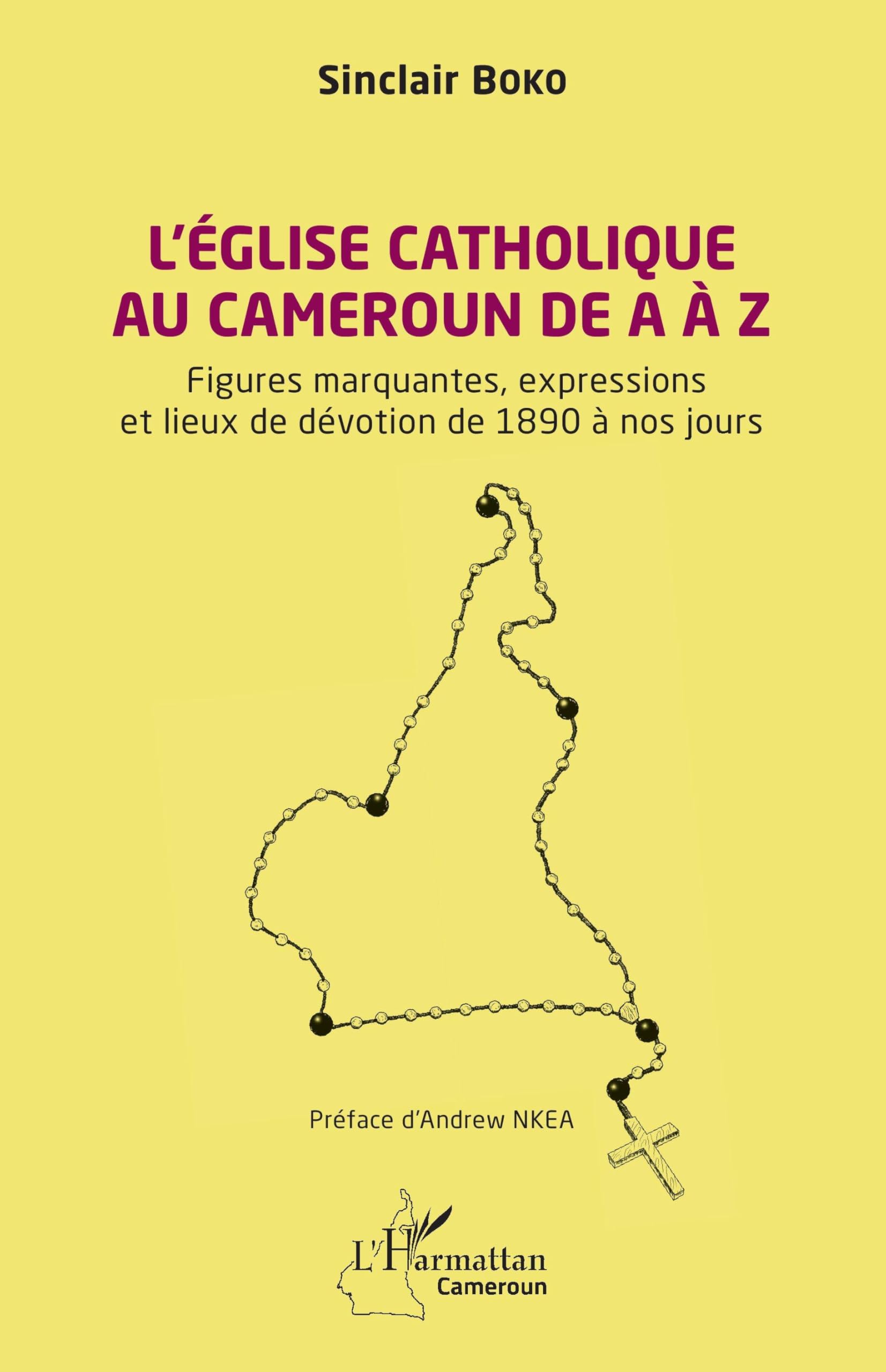 L’Église catholique au Cameroun de A à Z: Figures marquantes, les expressions et les lieux de dévotion de 1890 à nos jours (Harmattan Cameroun)