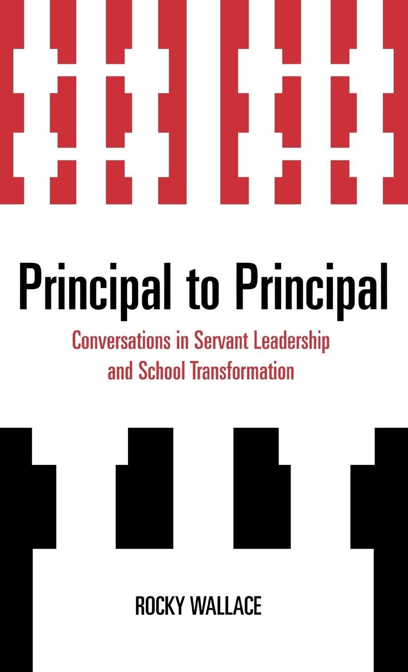 Principal to Principal: Conversations in Servant Leadership and School Transformation      Hardcover – February 8, 2008