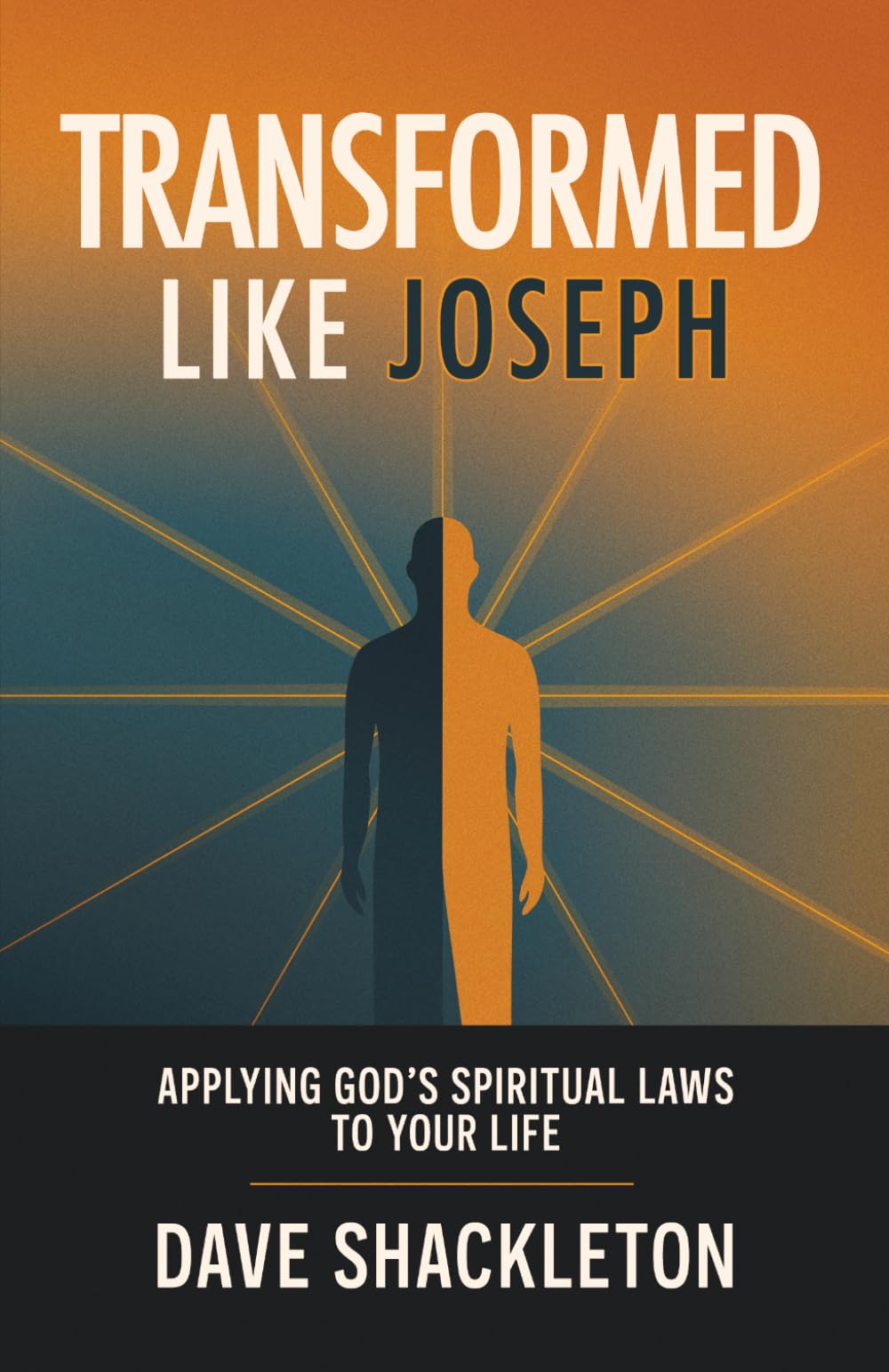 Transformed Like Joseph: Apply God's Spiritual Laws to your Life