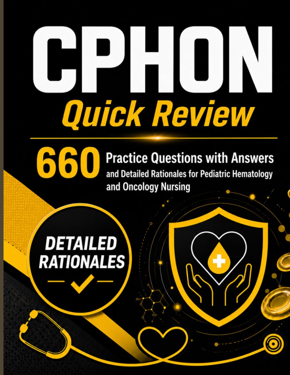 CPHON Quick Review: 660 Practice Questions with Answers and Detailed Rationales for Pediatric Hematology and Oncology Nursing