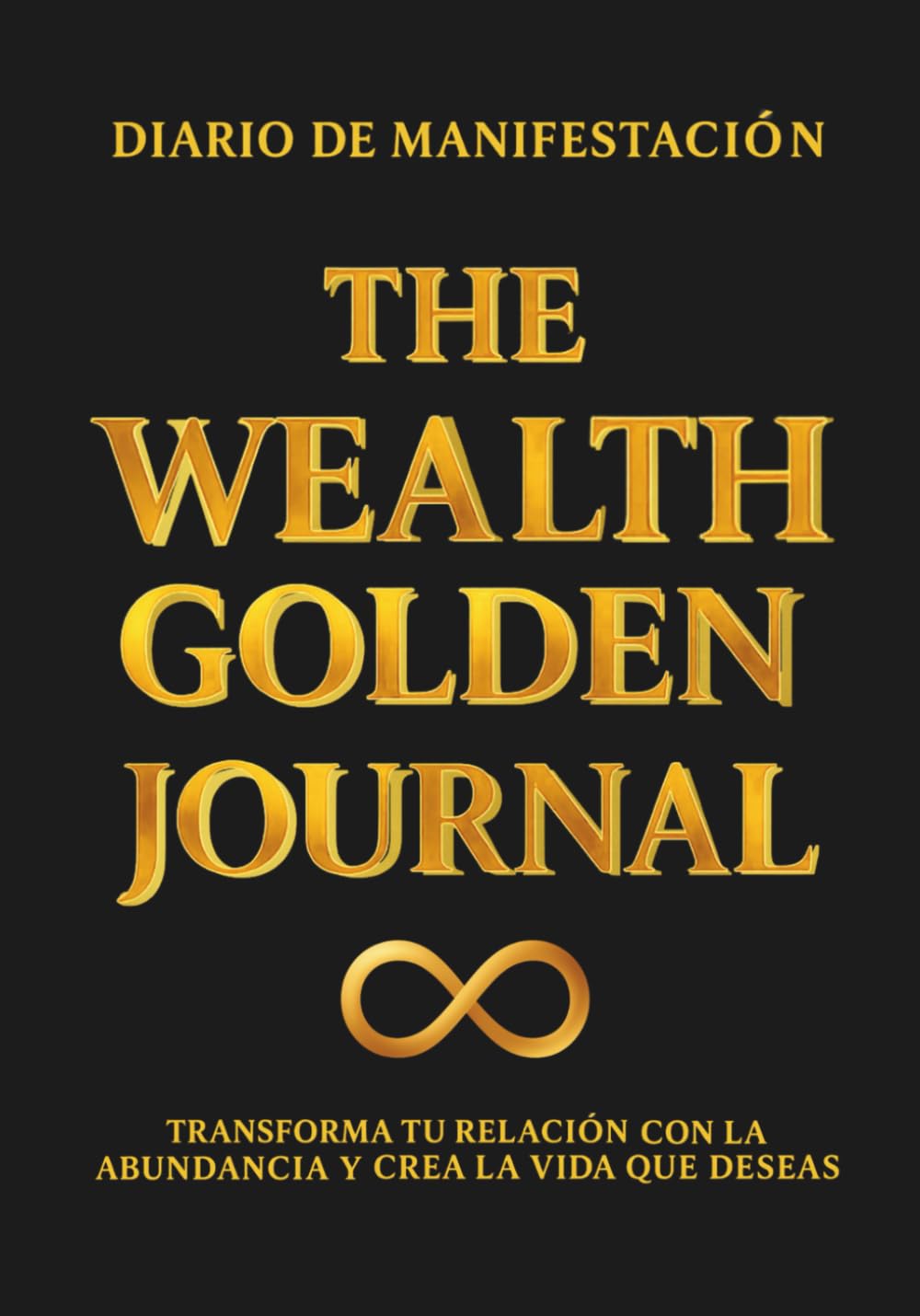 THE WEALTH GOLDEN JOURNAL - Diario de manifestación: Transforma tu relación con la abundancia y crea la vida que deseas
