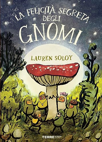 La felicità segreta degli gnomi. Ediz. a color