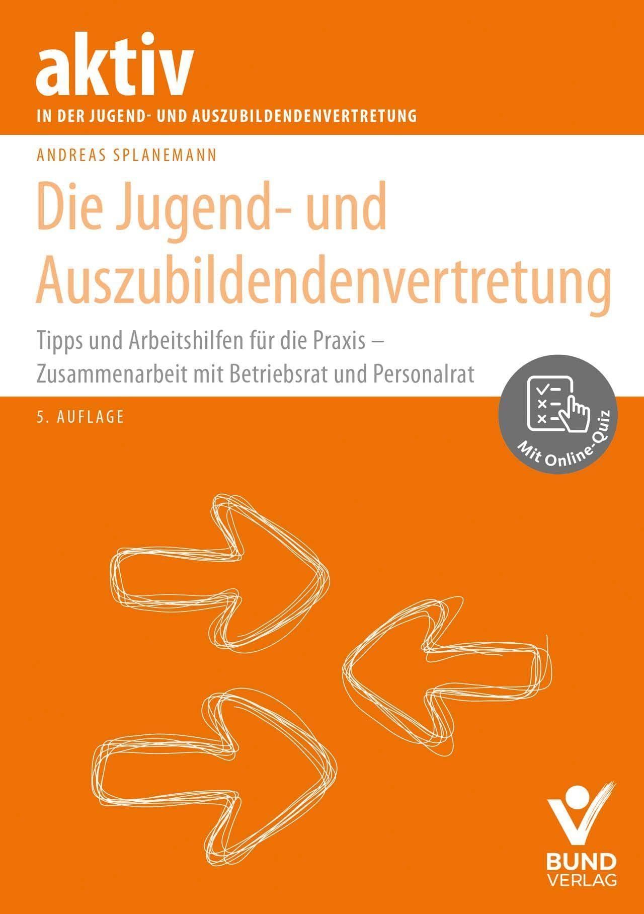 Die Jugend- und Auszubildendenvertretung: Tipps und Arbeitshilfen für die Praxis - Zusammenarbeit mit Betriebsrat und Personalrat - inkl. Online-Quiz