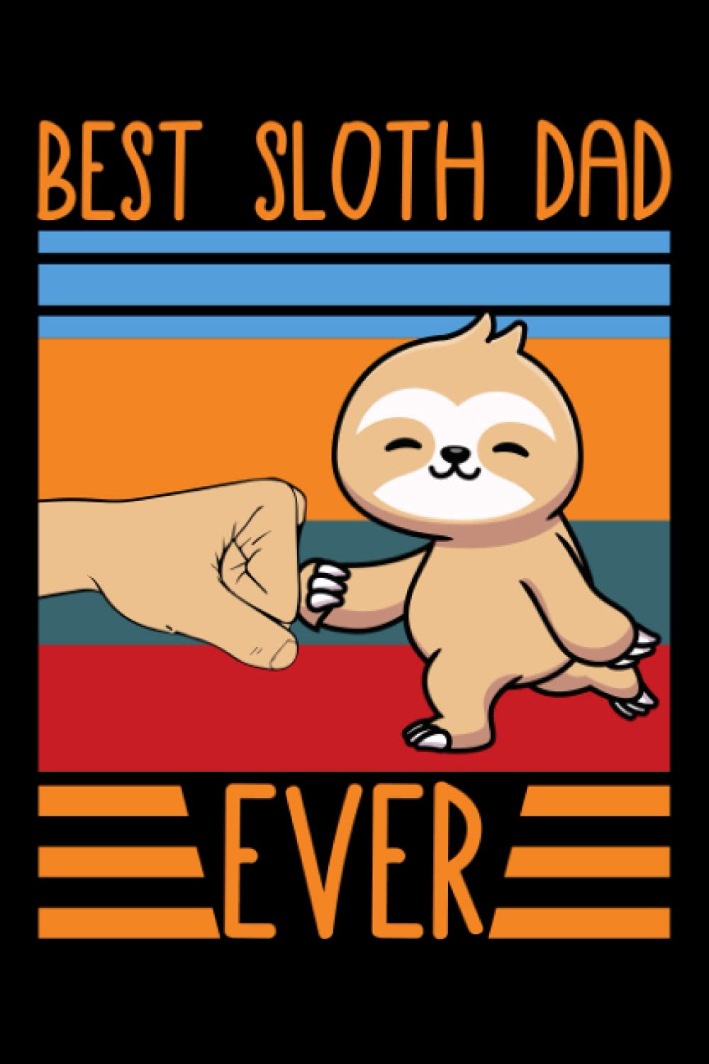 Best Sloth Dad Ever: Sloth Daily Planner and To Do List Notepad | Sloth Gifts for Sloth Lovers for Any Occasion | To do list daily task checklist planner | Perfect Gift Idea