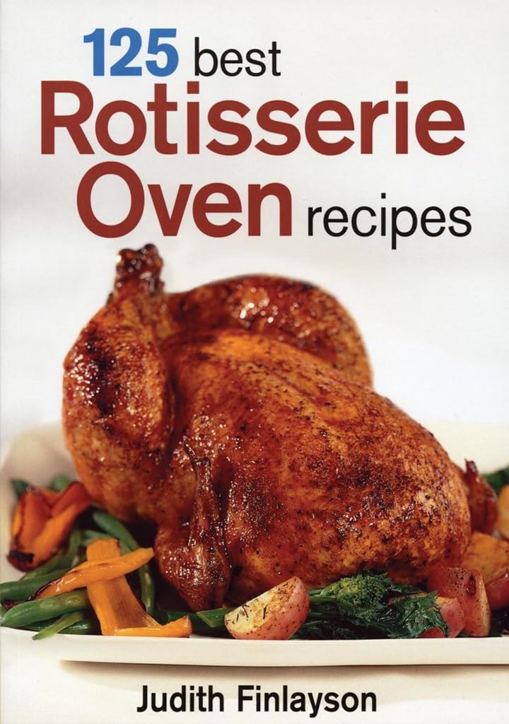 125 Best Rotisserie Oven Recipes Finlayson, Judith 9780778801108 Books