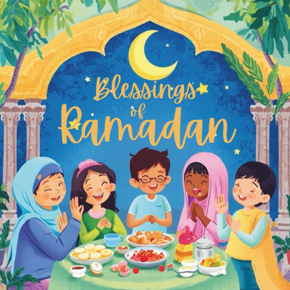 Blessings of Ramadan: A Heartwarming Islamic book for Kids Ages 6–8 | Lessons of Kindness, Charity, Forgiveness & Faith