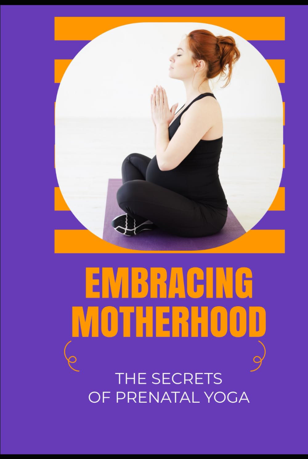 Embracing Motherhood: The Secrets of Prenatal Yoga