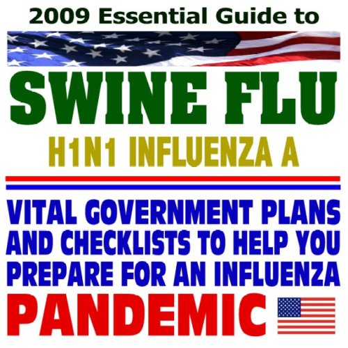 2009 Essential Guide to the Swine Flu (H1N1 Influenza A) Pandemic ...