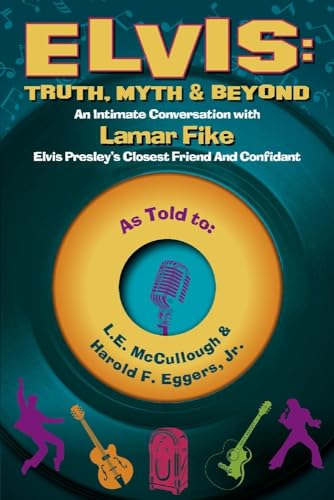 Elvis: Truth, Myth & Beyond: An Intimate Conversation With Lamar Fike, Elvis' Closest Friend & Confidant (1)