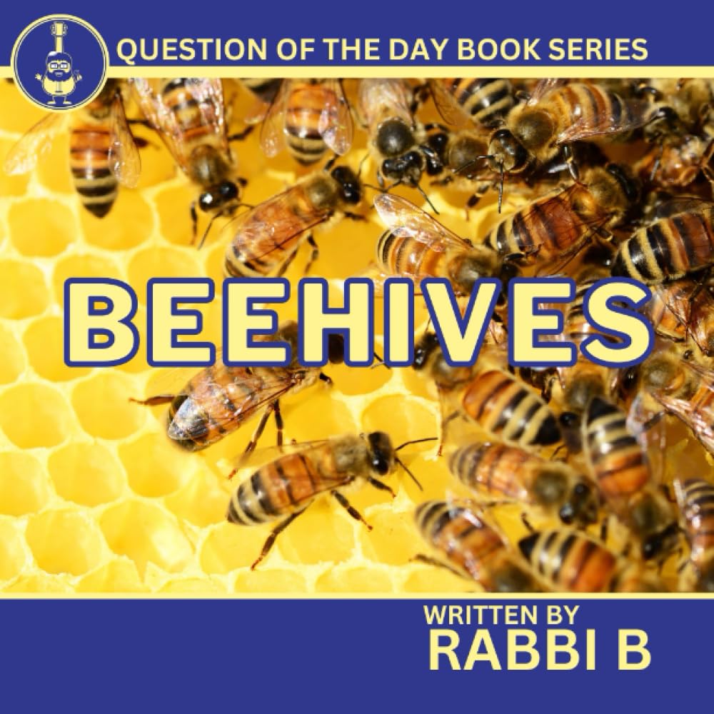 Beehives (Rabbi B's Question of the Day Series)
