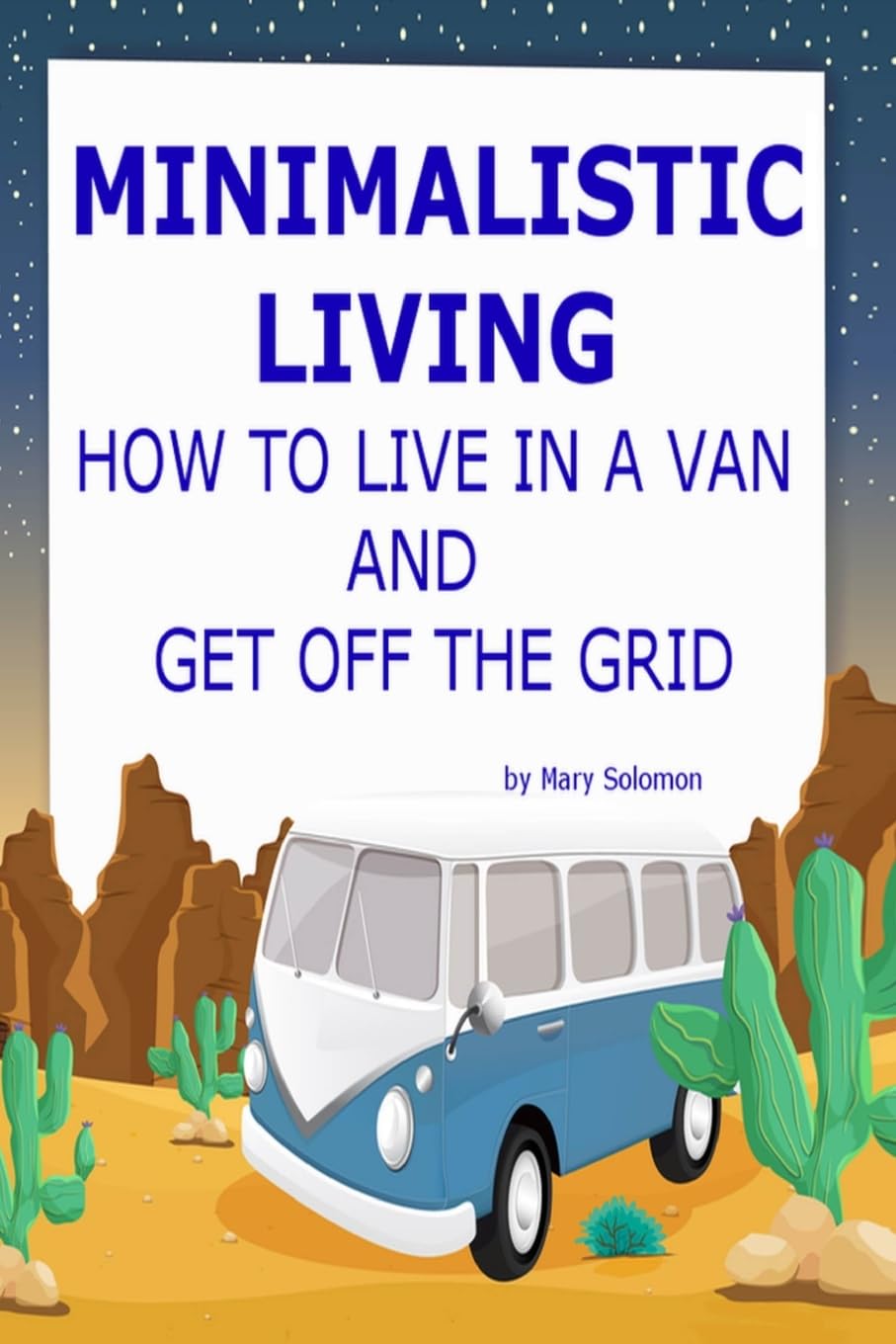 Minimalistic Living: How To Live In A Van And Get Off The Grid