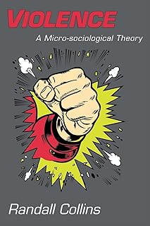Violence: A Micro-sociological Theory