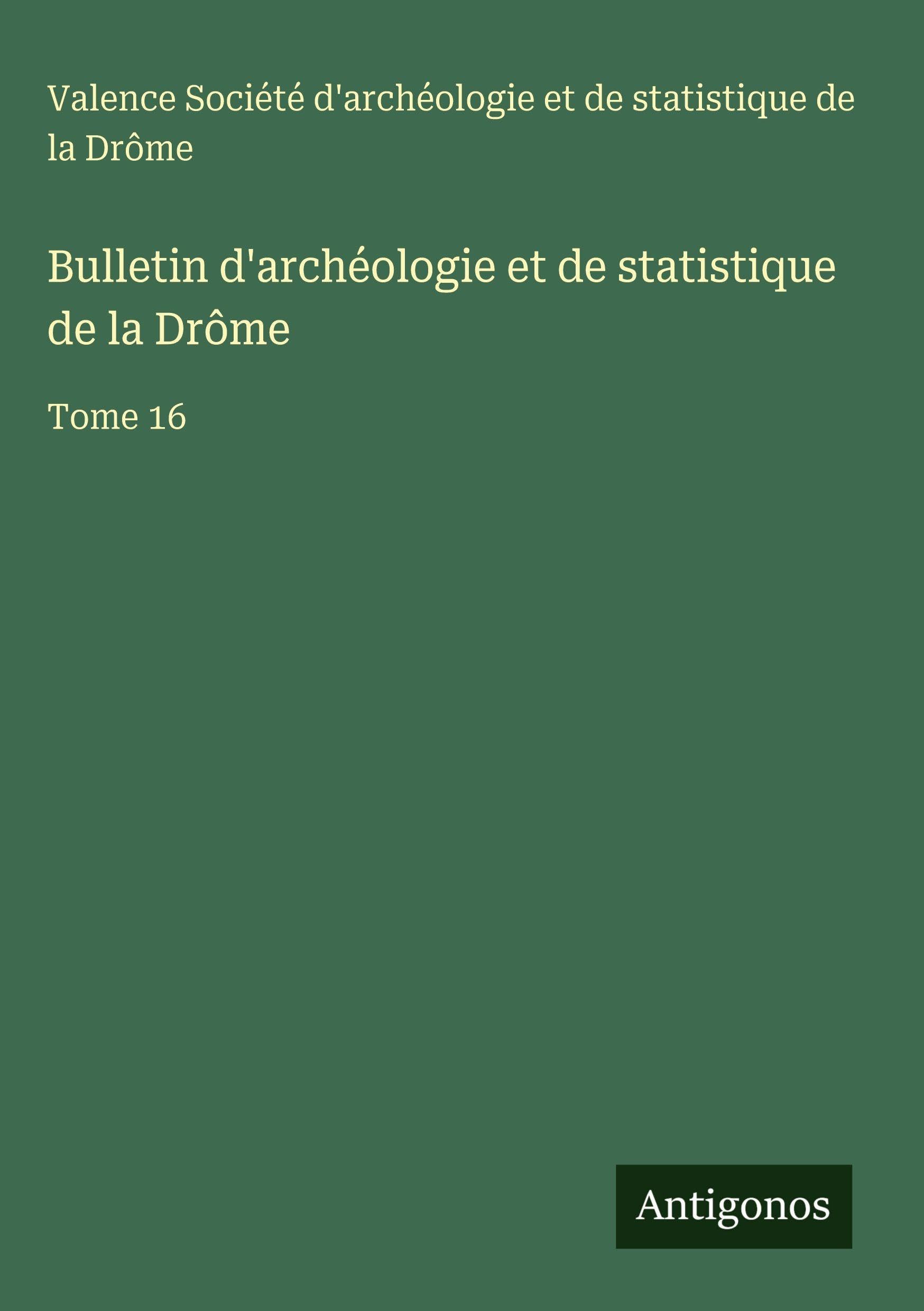 Bulletin d'archéologie et de statistique de la Drôme: Tome 16