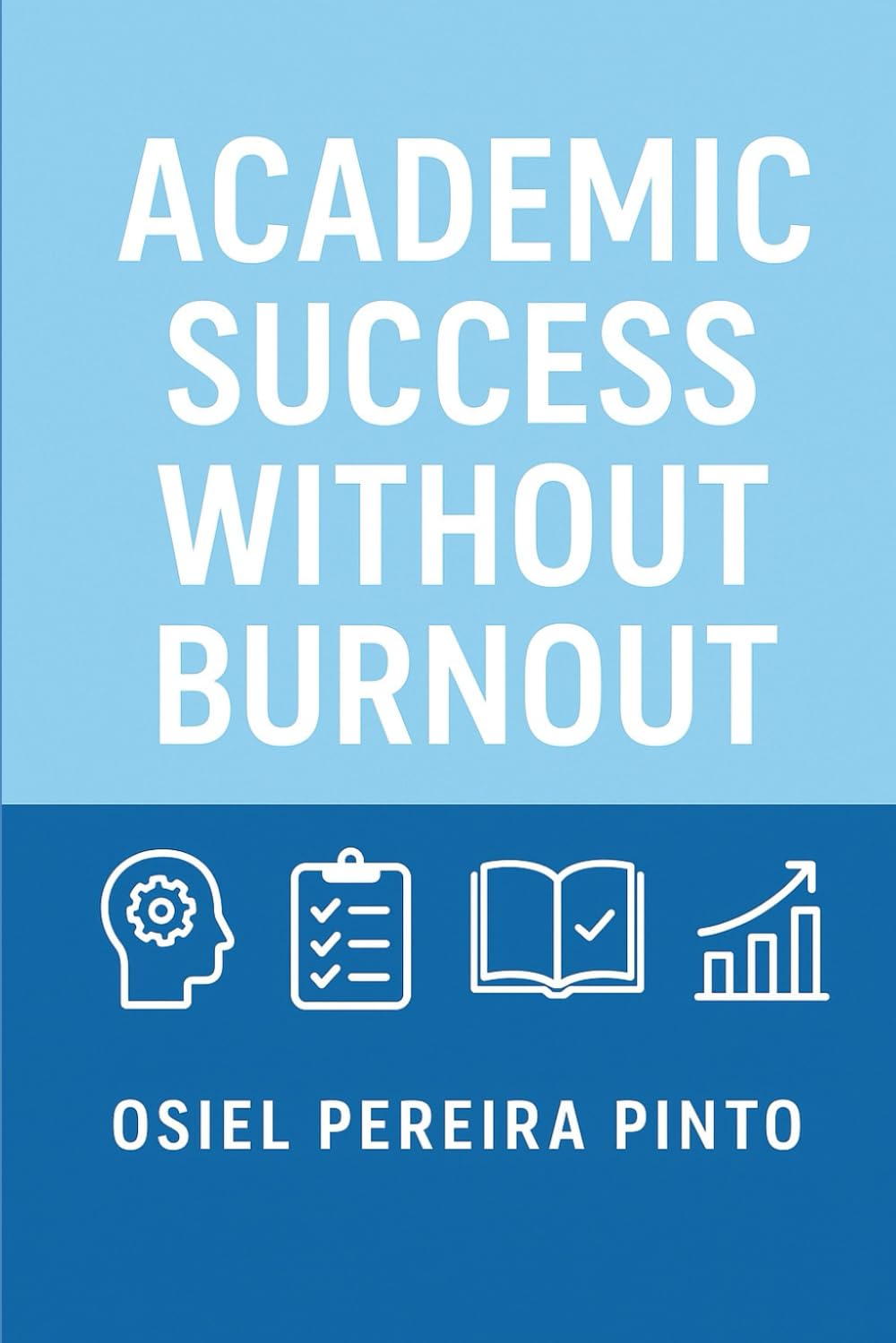 Academic Success Without Burnout: A Practical Guide to Thriving in Academia Without Stress
