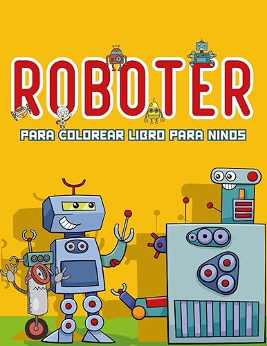 Robot para colorear libro para niños 50 divertidos diseños de robots para colorear Regalo perfecto de robots para niños y niñas de todas las