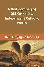 A Bibliography of Old Catholic & Independent Catholic Works (Independent Catholicism)