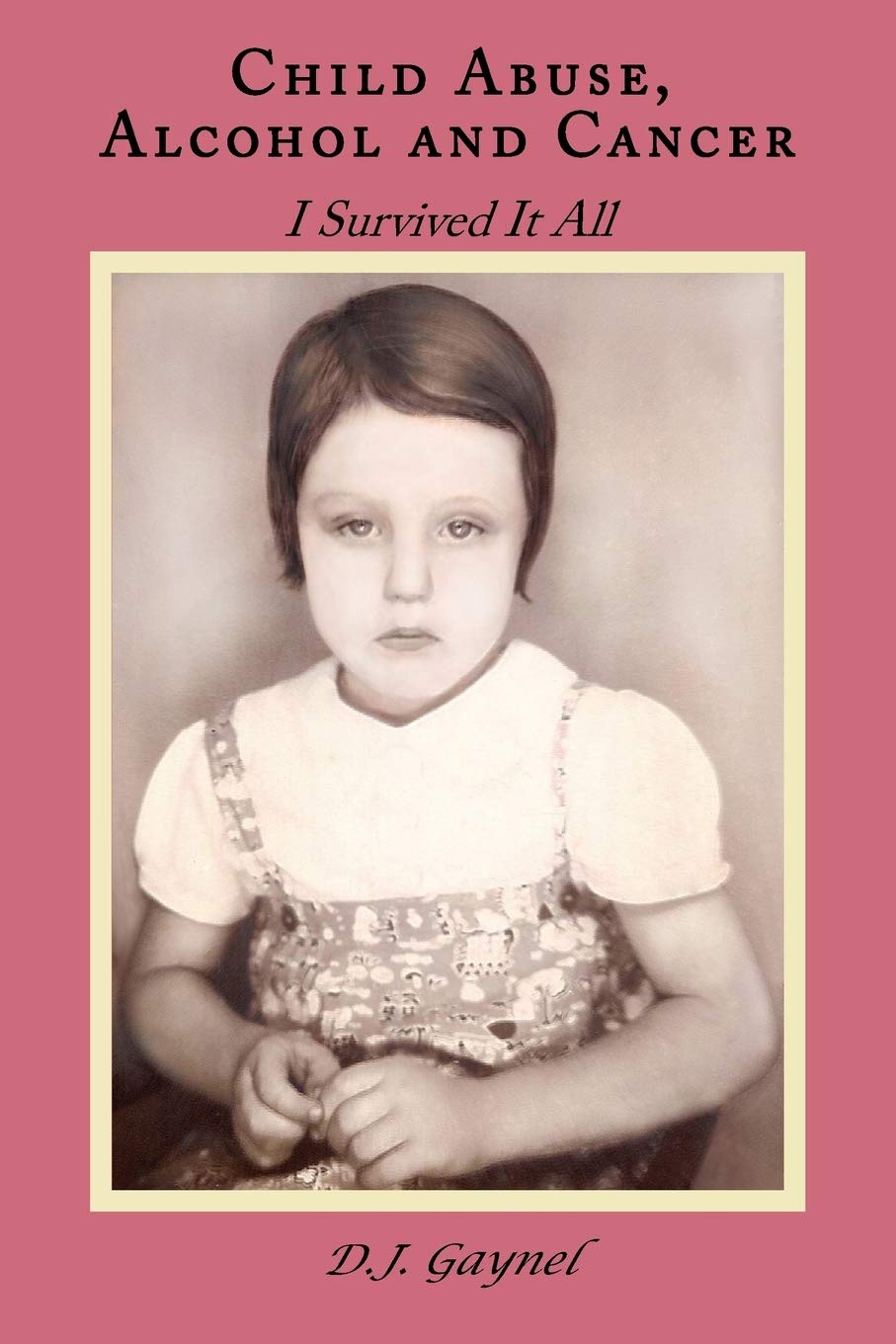 Child Abuse, Alcohol and Cancer: I Survived It All