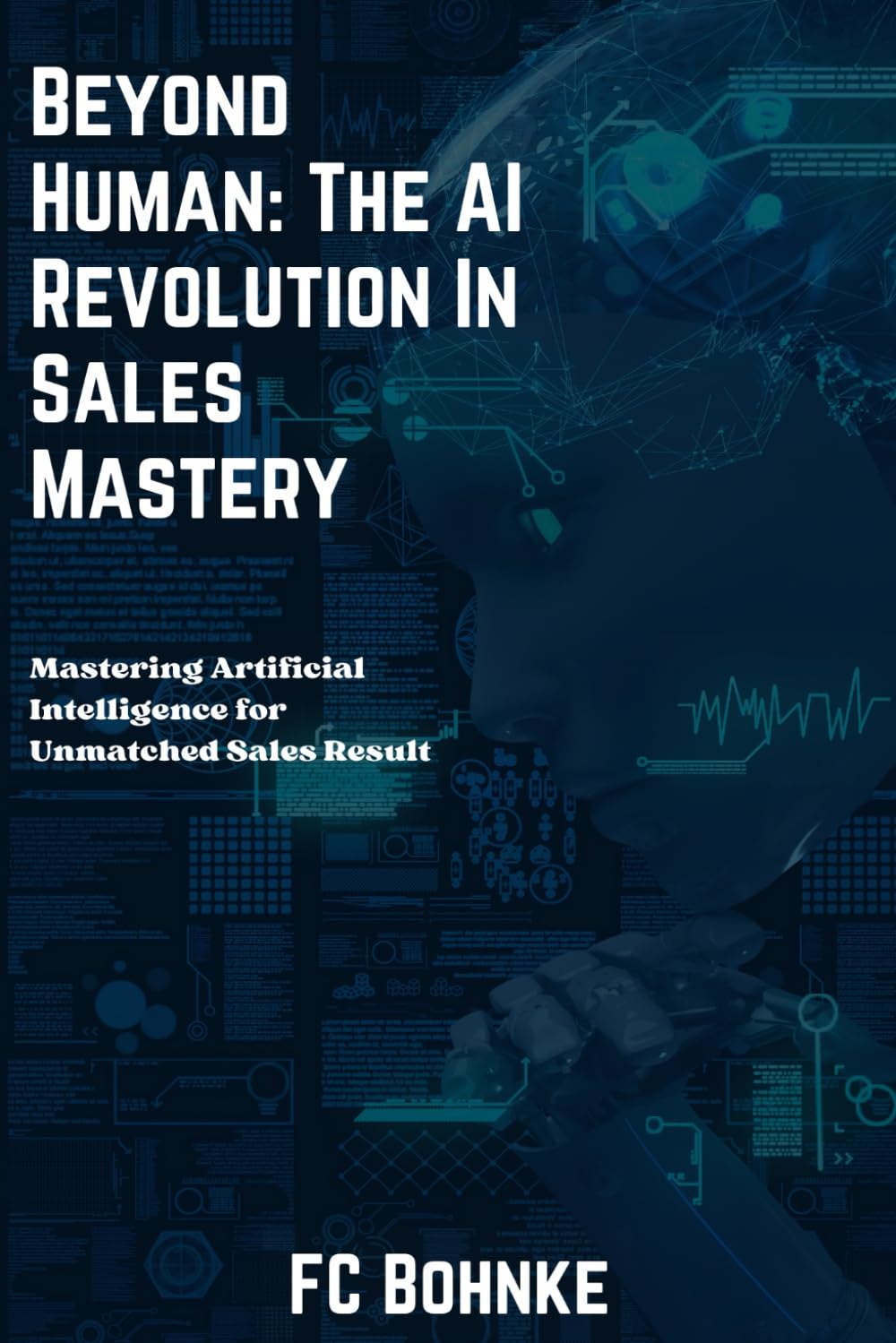 Beyond Human - The AI Revolution in Sales Mastery (The Objection Handler's Library)