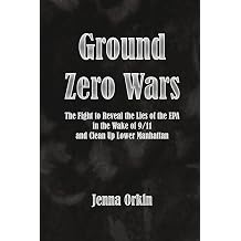 Ground Zero Wars The Fight to Reveal the Lies of the EPA in the Wake of 9/11 and Clean Up Lower Manhattan
