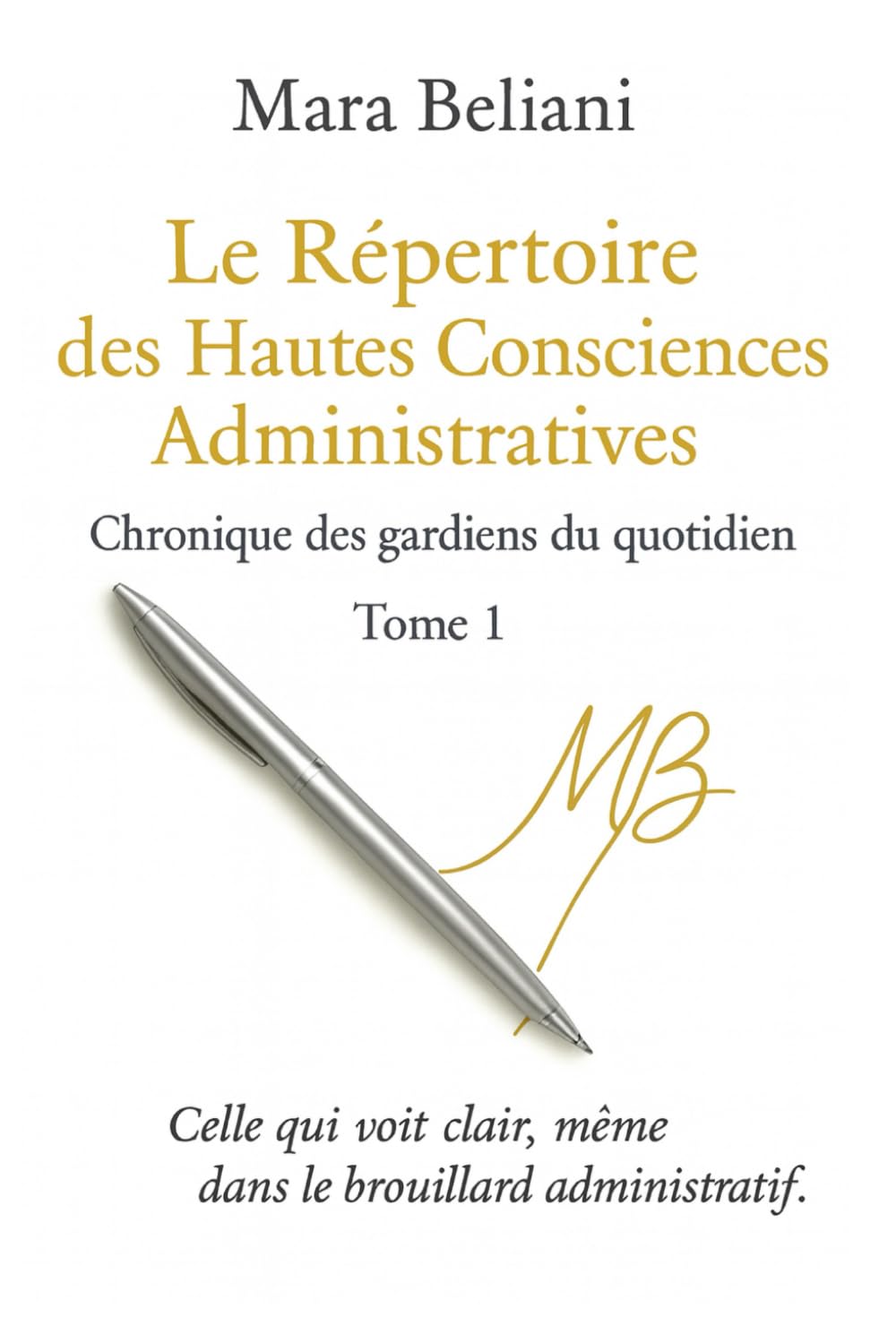 Le Répertoire des Hautes Consciences Administratives: Chronique des gardiens du quotidien - Tome 1