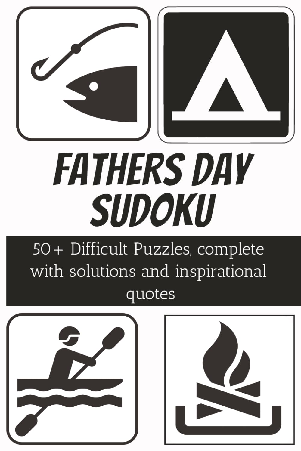 Father's Day Sudoku book: Father's Day Sudoku | 50+ Difficult Puzzles, complete with solutions and inspirational quotes | 6x9 inches, 110 pages | 50+ Puzzles | Solutions included