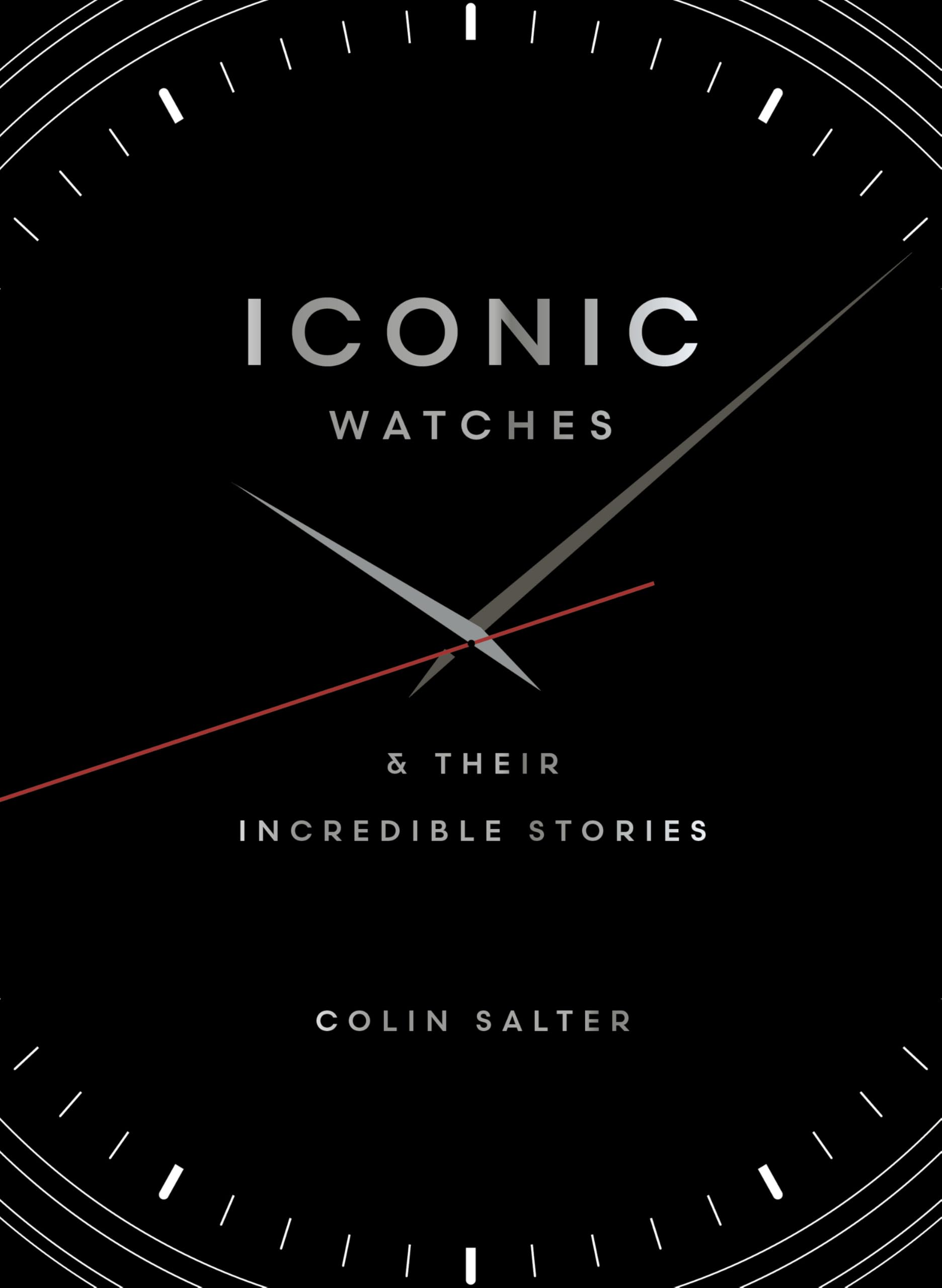 Iconic watches : & Their Incredible Stories