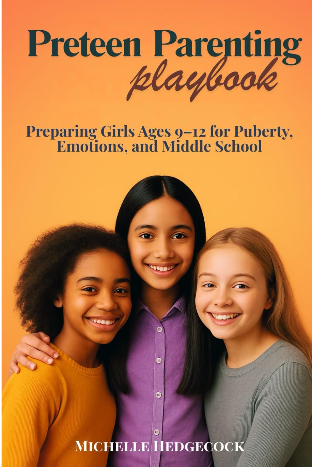 Preteen Parenting Playbook: Preparing Girls Ages 9–12 for Puberty, Emotions, and Middle School